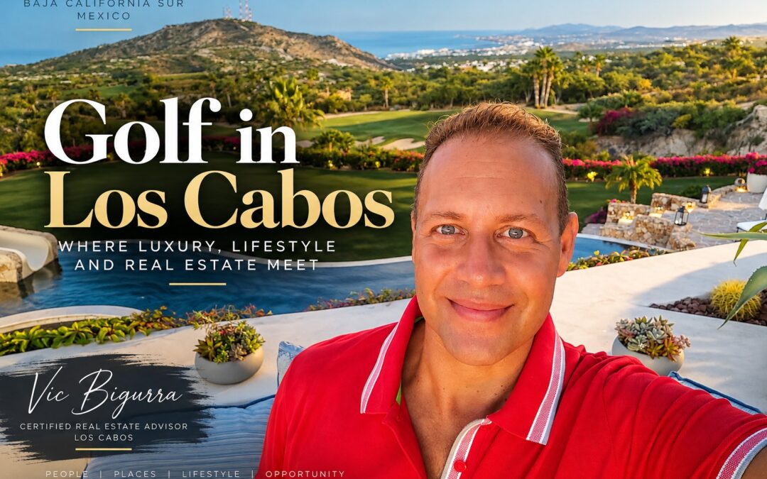 Golf in Los Cabos with Vic Bigurra overlooking a luxury golf community